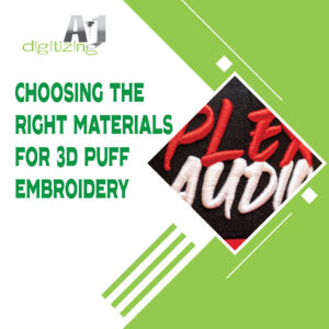 Choosing the Right Materials for 3D Puff Embroidery